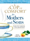 A Cup of Comfort for Mothers and Sons : Stories that Celebrate a very Special Bond - eBook