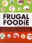 The Frugal Foodie Cookbook : 200 Gourmet Recipes for Any Budget - Book