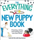 The Everything New Puppy Book : Choosing, raising, and training your new best friend - eBook