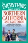The Everything Family Guide to Northern California and Lake Tahoe : A complete guide to San Francisco, Yosemite, Monterey, and Lake Tahoe - and all the beautiful spots in between - eBook
