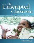 The Unscripted Classroom : Emergent Curriculum in Action - Book