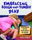 Embracing Rough-and-Tumble Play : Teaching with the Body in Mind - Book