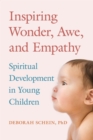 Inspiring Wonder, Awe, and Empathy : Spiritual Development in Young Children - eBook