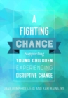 A Fighting Chance : Supporting Young Children Experiencing Disruptive Change - Book