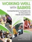 Working Well with Babies : Comprehensive Competencies for Educators of Infants and Toddlers - Book
