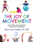 The Joy of Movement : Lesson Plans and Large-Motor Activities for Preschoolers - eBook