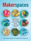 Makerspaces : Remaking Your Play and STEAM Early Learning Areas - Book