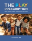 The Play Prescription : Using Play to Support Internalizing Behaviors - Book