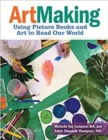 ArtMaking : Using Picture Books and Art to Read Our World - Book