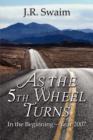 As the 5th Wheel Turns : In the Beginning-Year 2007 - Book