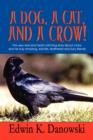 A Dog, a Cat, and a Crow! : The Very Real and Heart-Catching Story about a Boy and His Truly Amazing, Real-Life, Feathered and Furry Friends - Book