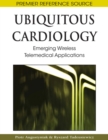 Ubiquitous Cardiology : Emerging Wireless Telemedical Applications - Book