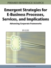 Emergent Strategies for E-business Processes, Services, and Implications : Advancing Corporate Frameworks - Book