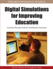 Digital Simulations for Improving Education : Learning Through Artificial Teaching Environments - Book