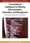 Computational Intelligence for Missing Data Imputation, Estimation, and Management : Knowledge Optimization Techniques - Book
