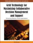 Grid Technology for Maximizing Collaborative Decision Management and Support: Advancing Effective Virtual Organizations - eBook