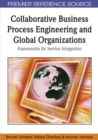 Collaborative Business Process Engineering and Global Organizations : Frameworks for Service Integration - Book