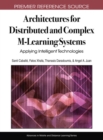 Architectures for Distributed and Complex M-Learning Systems : Applying Intelligent Technologies - Book