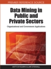 Data Mining in Public and Private Sectors : Organizational and Government Applications - Book