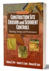 Construction Site Erosion and Sediment Controls : Planning, Design, and Performance - Book