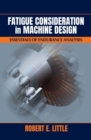 Fatigue Considerations in Machine Design : Essentials of Endurance Analysis - Book