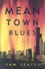 Mean Town Blues : A Novel of Crime - Book