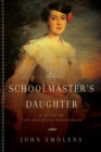 The Schoolmaster's Daughter : A Novel of the American Revolution - Book