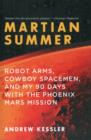 Martian Summer : Robot Arms, Cowboy Spacemen, and My 90 Days with the Phoenix Mars Mission - Book