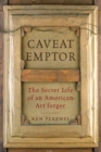 Caveat Emptor : The Secret Life of an American Art Forger - Book