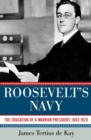 Roosevelt's Navy : The Education of a Warrior President, 1882-1920 - Book