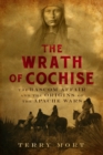 The Wrath of Cochise : The Bascom Affair and the Origins of the Apache Wars - Book