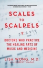 Scales to Scalpels : Doctors Who Practice the Healing Arts of Music and Medicine - Book