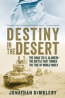 Destiny in the Desert - The Road to El Alamein - The Battle that Turned the Tide of World War II - Book