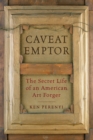 Caveat Emptor : The Secret Life of an American Art Forger - Book