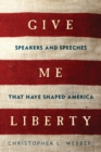 Give Me Liberty : Speakers and Speeches that Have Shaped America - Book