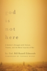 God is Not Here : A Soldier's Struggle with Torture, Trauma, and the Moral Injuries of War - Book