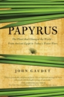 Papyrus : The Plant that Changed the World: From Ancient Egypt to Today's Water Wars - Book