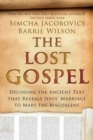 The Lost Gospel : Decoding the Ancient Text that Reveals Jesus' Marriage to Mary the Magdalene - Book