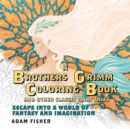 A Brothers Grimm Coloring Book and Other Classic Fairy Tales : Escape into a World of Fantasy and Imagination - Book