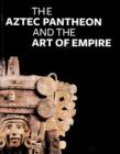 The Aztec Pantheon and the Art of Empire - Book