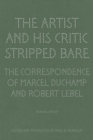The Artist and His Critic Stripped Bare - The Correspondence of Marcel Duchamp and Robert Lebel - Book
