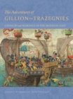 The Adventures of Gillion de Trazegnies - Chivalry and Romance in the Medieval East - Book