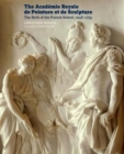 The Academie Royale de Peinture et de Sculpture - The Birth of the French School, 1648-1793 - Book