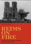 Reims on Fire - War and Reconciliation between France and Germany - Book