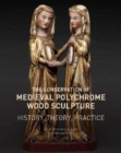 The Conservation of Medieval Polychrome Wood Sculpture - History, Theory, Practice - Book