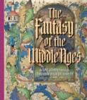 The Fantasy of the Middle Ages : An Epic Journey through Imaginary Medieval Worlds - eBook