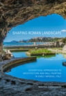 Shaping Roman Landscape : Ecocritical Approaches to Architecture and Decoration in Early Imperial Italy - Book