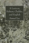 A Lexicon, Hebrew, Chaldee, and English - Book