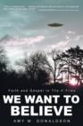 We Want to Believe : Faith and Gospel in the X-Files - Book