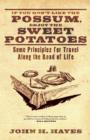 If You Don't Like the Possum, Enjoy the Sweet Potatoes : Some Principles for Travel Along the Road of Life - Book